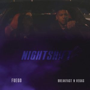 Fuego Ft. Breakfast n Vegas – Nightshift